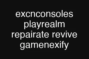 excnconsoles playrealm repairate revive gamenexify