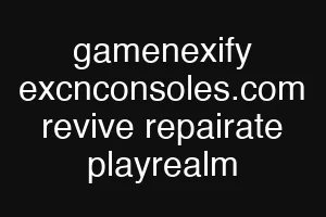 gamenexify excnconsoles.com revive repairate playrealm