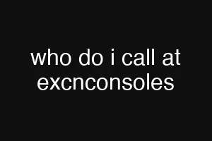 who do i call at excnconsoles